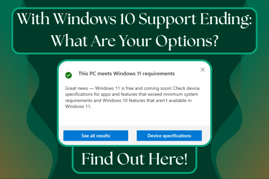 Image displaying the title "With Windows 10 retiring: what are your options?" with an image of the windows display message stating that your device is windows 11 compatible